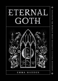 Online source of free e books download Eternal Goth: Exploring the World's Most Enigmatic Cultural Movement 9780760396292 English version by Emma Madden