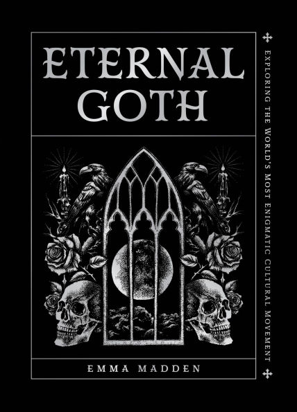 Eternal Goth: Exploring the World's Most Enigmatic Cultural Movement
