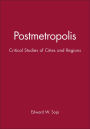 Postmetropolis: Critical Studies of Cities and Regions / Edition 1