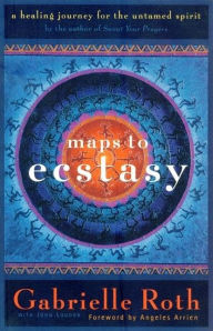 Title: Maps to Ecstasy: The Healing Power of Movement, Author: Roth & Louden