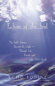 Title: Echoes of the Soul: Moving Beyond the Light, Author: Echo Bodine