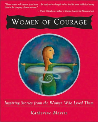 Women of Courage: Inspiring Stories from the Women Who Lived Them by ...