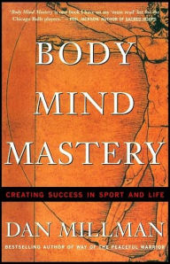 Title: Body Mind Mastery : Training for Sport and Life, Author: Dan Millman