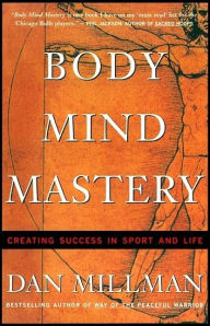 Title: Body Mind Mastery: Training for Sport and Life, Author: Dan Millman