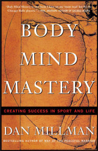Title: Body Mind Mastery: Training for Sport and Life, Author: Dan Millman