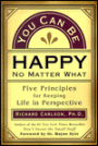 You Can Be Happy No Matter What: Five Principles for Keeping Life in Perspective