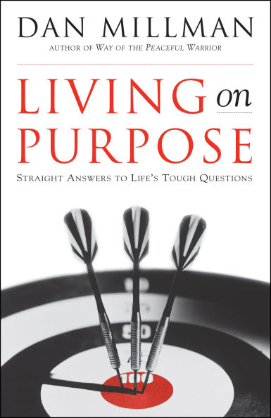 Living on Purpose: Straight Answers to Universal Questions