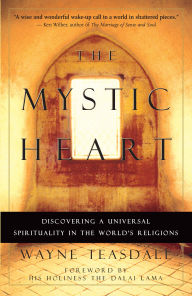 Title: The Mystic Heart: Discovering the Universal Spirituality in the World's Religions, Author: Wayne Teasdale