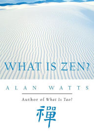 Title: What Is Zen?, Author: Alan Watts