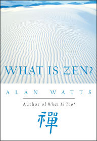 Title: What Is Zen?, Author: Alan Watts