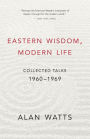 Eastern Wisdom, Modern Life: Collected Talks: 1960-1969