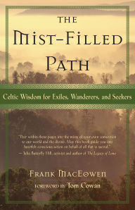 Title: Mist-Filled Path: Celtic Wisdom for Exiles, Wanderers, and Seekers, Author: Frank MacEowen