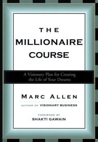 Title: The Millionaire Course: Living the Life of Your Dreams, Author: Marc Allen