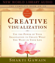 Title: Creative Visualization: Use the Power of Your Imagination to Create What You Want in Your Life, Author: Shakti Gawain