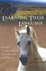 Title: Learning Their Language: Intuitive Communication with Animals and Nature, Author: Marta Williams