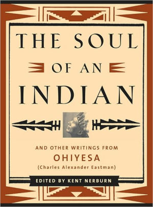The Soul of an Indian: And Other Writings from Ohiyesa (Charles Alexander Eastman)