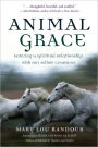 Animal Grace: Entering a Spiritual Relationship with Our Fellow Creatures