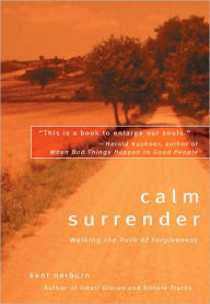 Title: Calm Surrender: Walking the Path of Forgiveness, Author: Kent Nerburn