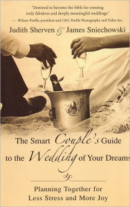 Title: Smart Couple's Guide to the Wedding of Your Dreams: Planning Together for Less Stress and More Joy, Author: Judith Sherven