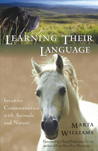Title: Learning Their Language: Intuitive Communication with Animals and Nature, Author: Marta Williams