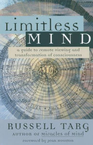 Title: Limitless Mind: A Guide to Remote Viewing and Transformation of Consciousness, Author: Russell Targ