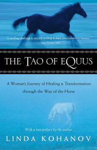 Title: The Tao of Equus: A Woman's Journey of Healing and Transformation through the Way of the Horse, Author: Linda Kohanov