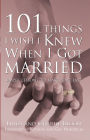 101 Things I Wish I Knew When I Got Married: Simple Lessons to Make Love Last