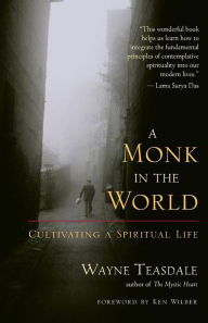 Title: Monk in the World: Cultivating a Spiritual Life, Author: Wayne Teasdale