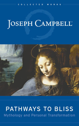 Pathways To Bliss Mythology And Personal Transformation By Joseph Pathways To Bliss Mythology And Personal Transformation By Joseph