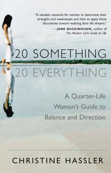 20-Something, 20-Everything: A Quarter-Life Woman's Guide to Balance and Direction