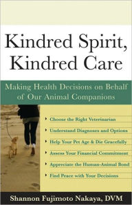 Title: Kindred Spirit, Kindred Care: Making Health Decisions on Behalf of Our Animal Companions, Author: Shannon Fujimoto Nakara