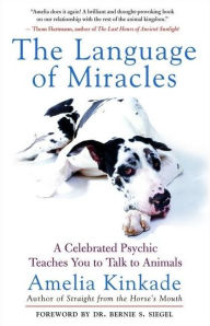 Title: Language of Miracles: A Celebrated Psychic Teaches You to Talk to Animals, Author: Amelia Kinkade