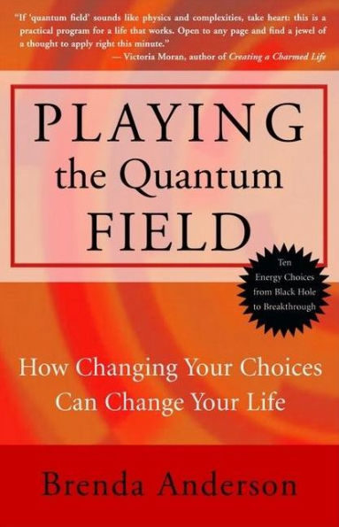 Playing the Quantum Field: How Changing Your Choices Can Change Life