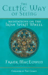 Alternative view 1 of The Celtic Way of Seeing: Meditations on the Irish Spirit Wheel