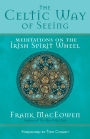 The Celtic Way of Seeing: Meditations on the Irish Spirit Wheel