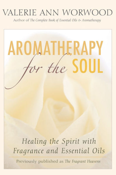 Aromatherapy for the Soul: Healing Spirit with Fragrance and Essential Oils