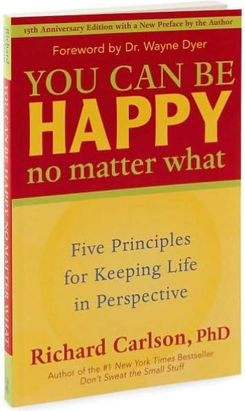 You Can Be Happy No Matter What: Five Principles for Keeping Life in Perspective