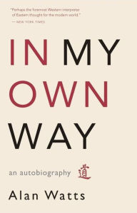 Title: In My Own Way: An Autobiography, Author: Alan Watts