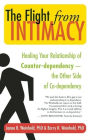 The Flight from Intimacy: Healing Your Relationship of Counter-dependence ¿ The Other Side of Co-dependency