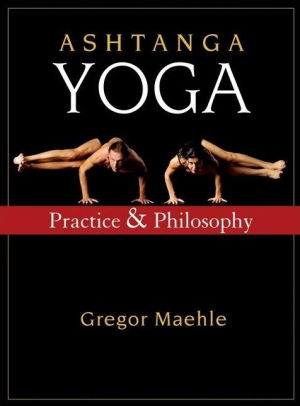 Title: Ashtanga Yoga: Practice and Philosophy, Author: Gregor Maehle