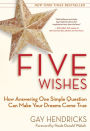 Five Wishes: How Answering One Simple Question Can Make Your Dreams Come True