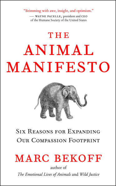 The Animal Manifesto: Six Reasons for Expanding Our Compassion Footprint