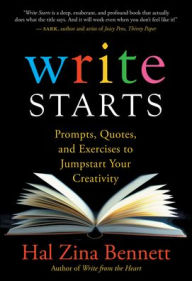 Title: Write Starts: Prompts, Quotes, and Exercises to Jumpstart Your Creativity, Author: Hal Zina Bennett