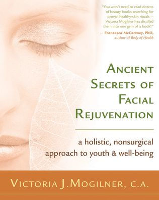 Ancient Secrets of Facial Rejuvenation: A Holistic, Nonsurgical Approach to Youth and Well-Being
