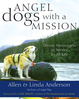 Angel Dogs with a Mission: Divine Messengers in Service to All Life