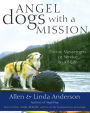 Angel Dogs with a Mission: Divine Messengers in Service to All Life