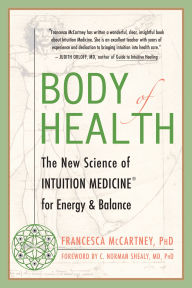 Title: Body of Health: The New Science of Intuition Medicine for Energy and Balance, Author: Francesca McCartney