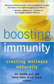 Title: Boosting Immunity: Creating Wellness Naturally, Author: Len Saputo MD