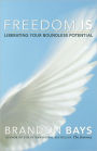 Freedom Is: Liberating Your Boundless Potential