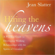 Title: Hiring the Heavens: A Practical Guide to Developing Working Relationships with the Spirits of Creation, Author: Jean Slatter